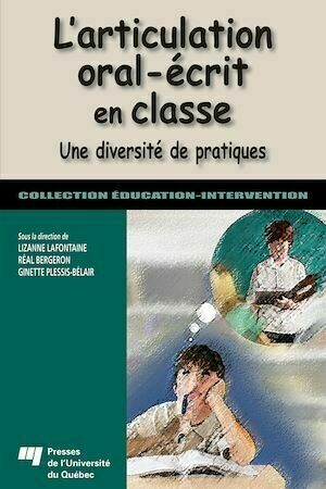 L'articulation oral-écrit en classe - Lizanne Lafontaine, Réal Bergeron - Presses de l'Université du Québec