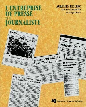 L'entreprise de presse et le journaliste - Aurélien Leclerc - Presses de l'Université du Québec