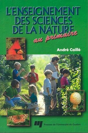 L'enseignement des sciences de la nature au primaire - André Caillé - Presses de l'Université du Québec