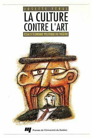 La culture contre l'art - Josette Féral - Presses de l'Université du Québec