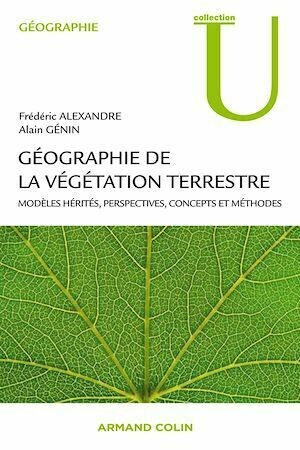 Géographie de la végétation terrestre - Frédéric Alexandre, Alain Génin - Armand Colin