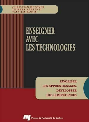 Enseigner avec les technologies - Thierry Karsenti, Christian Depover - Presses de l'Université du Québec