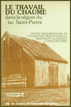 Le travail du chaume dans la région du Lac St-Pierre - Claudine Leleux - Presses de l'Université du Québec