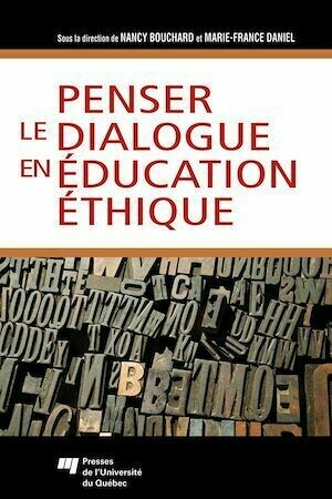 Penser le dialogue en éducation éthique - Nancy Bouchard, Marie-France Daniel - Presses de l'Université du Québec