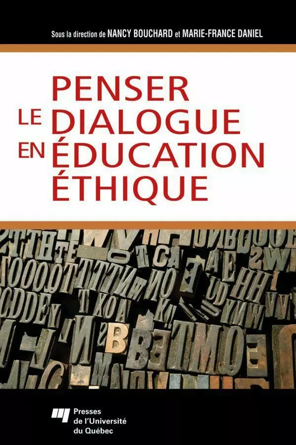 Penser le dialogue en éducation éthique - Nancy Bouchard, Marie-France Daniel - Presses de l'Université du Québec