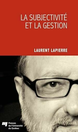 La subjectivité et la gestion - Laurent Lapierre - Presses de l'Université du Québec