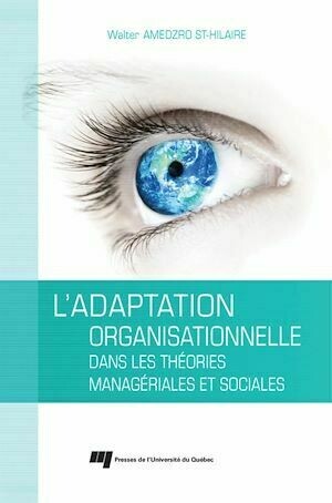 L'adaptation organisationnelle dans les théories managériales et sociales - Walter Gérard Amedzro St-Hilaire - Presses de l'Université du Québec