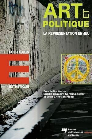 Art et politique - Lucille Beaudry, Jean-Christian Pleau, Carolina Ferrer - Presses de l'Université du Québec