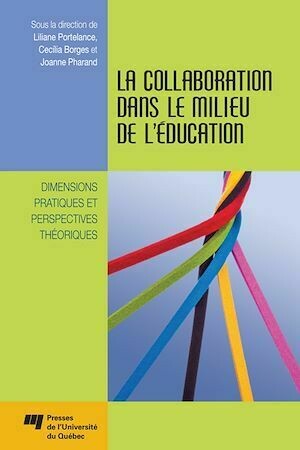 La collaboration dans le milieu de l'éducation - Joanne Pharand, Lilianne Portelance, Cecilia Borges - Presses de l'Université du Québec