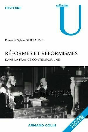 Réformes et réformismes dans la France contemporaine - Pierre Guillaume, Sylvie Guillaume - Armand Colin