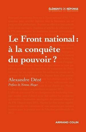 Le Front national : à la conquête du pouvoir ? - Alexandre Dézé - Armand Colin