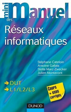 Mini-manuel des réseaux informatiques - Stella Marc-Zwecker, Julien Montavont, Antoine Gallais, Stéphane Cateloin - Dunod