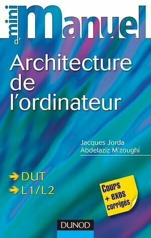 Mini manuel d'architecture de l'ordinateur - Jacques Jorda, Abdelaziz M'zoughi - Dunod