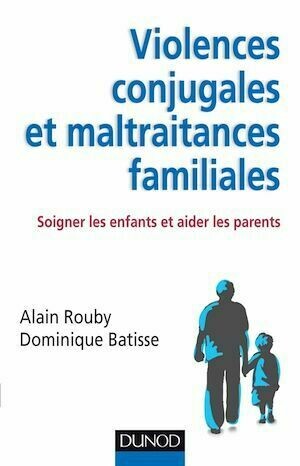 Violences conjugales et maltraitances familiales - Alain Rouby, Dominique Batisse - Dunod