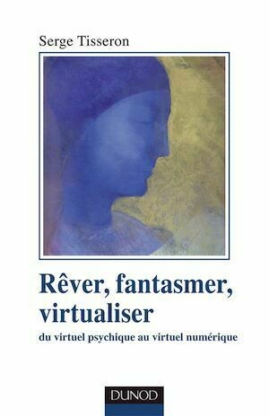 Rêver, fantasmer, virtualiseR - Serge Tisseron - Dunod