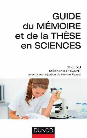 Guide du mémoire et de la thèse en sciences - Zhou Xu, Stéphanie Prigent - Dunod