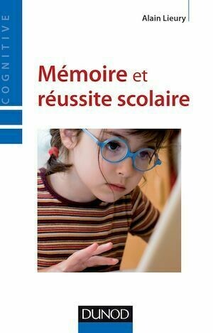 Mémoire et réussite scolaire - 4ème édition - Alain Lieury - Dunod
