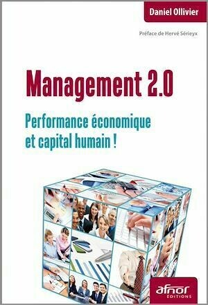 Management 2.0 - Performance économique et capital humain ! - Daniel Ollivier - Afnor Éditions