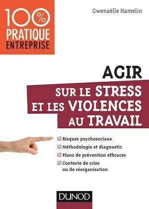 Agir sur le stress et les violences au travail - Gwenaëlle Hamelin - Dunod
