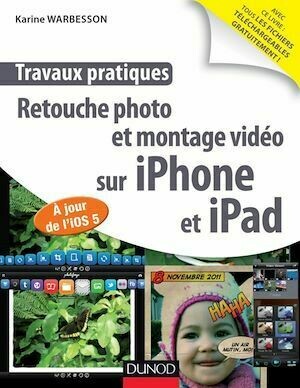 Travaux pratiques : retouche photo et montage vidéo sur iPhone et iPad - Karine Warbesson - Dunod