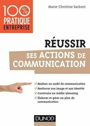 Réussir ses actions de communication - Marie-Christine Sarboni - Dunod