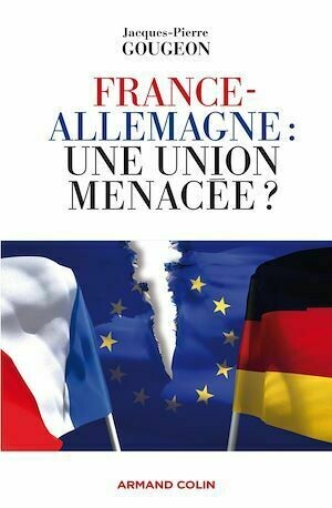 France-Allemagne : une union menacée ? - Jacques-Pierre Gougeon - Armand Colin