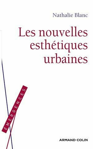 Les nouvelles esthétiques urbaines - Nathalie Blanc - Armand Colin