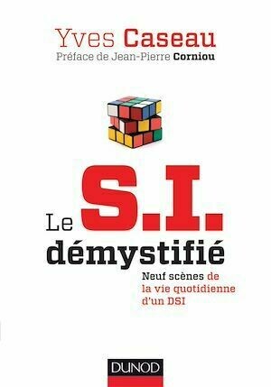 Le S.I. démystifié - 2e éd. - Yves Caseau - Dunod