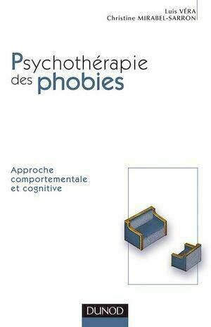 Comprendre et traiter les phobies - 2e édition - Christine Mirabel-Sarron, Luis Vera - Dunod