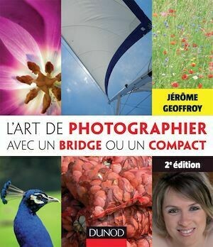 L'art de photographier avec un bridge ou un compact - 2e édition - Jérôme Geoffroy - Dunod