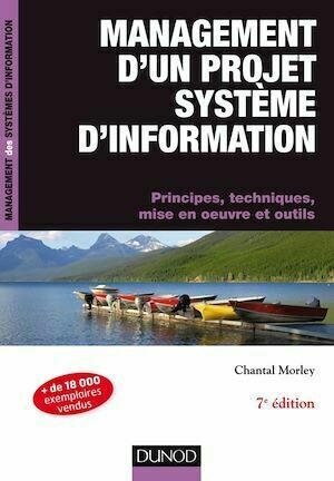 Management d'un projet Système d'Information - 7e éd. - Principes, techniques, mise en oeuvre et out - Chantal Morley - Dunod