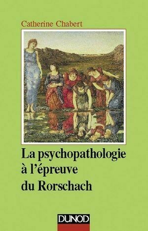 La psychopathologie à l'épreuve du Rorschach - 3ème édition - Catherine Chabert - Dunod