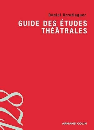 Guide des études théâtrales - Daniel Urrutiaguer - Armand Colin