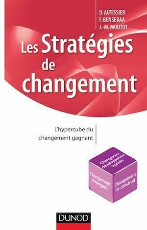 Les stratégies de changement - David Autissier, Jean-Michel Moutot, Faouzi Bensebaa - Dunod