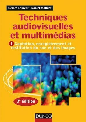 Techniques audiovisuelles et multimédia - 3e éd. - Gérard Laurent - Dunod
