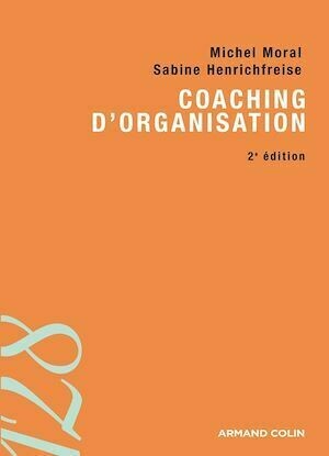 Coaching d'organisation - Michel Moral, Sabine Henrichfreise - Armand Colin