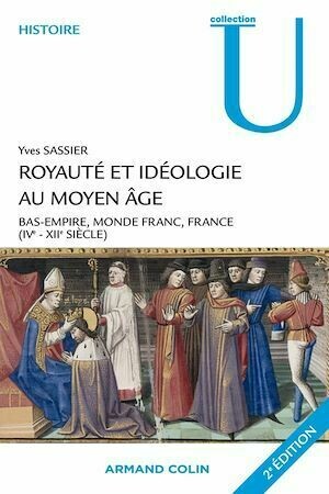 Royauté et idéologie au Moyen Âge - Yves Sassier - Armand Colin