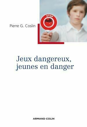 Jeux dangereux, jeunes en danger - Pierre G. Coslin - Armand Colin
