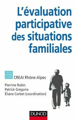 L'évaluation participative des situations familiales - Pierrine Robin, Éliane Corbet, Patrick Grégoire - Dunod