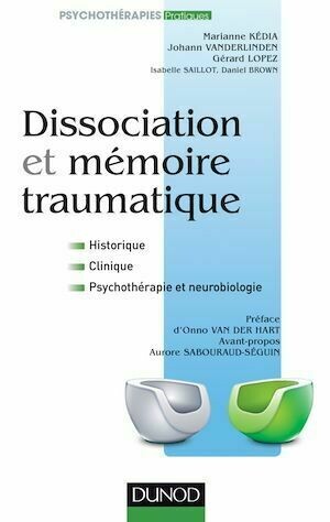 Dissociation et mémoire traumatique - Gérard Lopez, Marianne Kedia, Johan Vanderlinden, Isabelle Saillot - Dunod