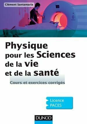 Physique pour les Sciences de la vie et de la santé - Clément Santamaria - Dunod