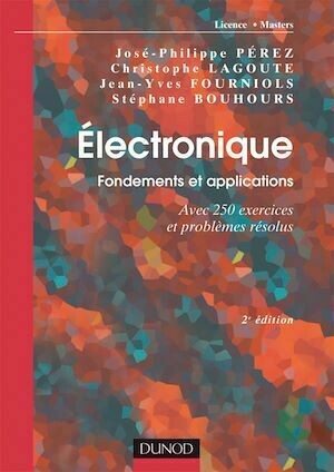 Électronique. Fondements et applications - 2e éd. - José-Philippe Pérez, Christophe Lagoute, Jean-Yves Fourniols, Stéphane Bouhours - Dunod