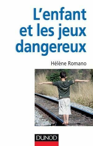 L'enfant et les jeux dangereux - Hélène Romano - Dunod