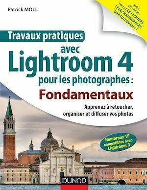 Travaux pratiques avec Lightroom 4 pour les photographes : Fondamentaux - Patrick Moll - Dunod