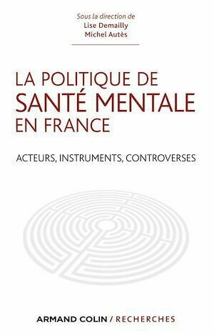 La politique de santé mentale en France - Lise Demailly, Michel Autès - Armand Colin
