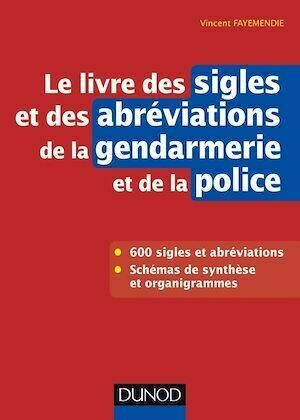 Le livre des sigles et des abréviations de la gendarmerie et de la police - Vincent Fayemendie - Dunod