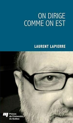 On dirige comme on est - Laurent Lapierre - Presses de l'Université du Québec