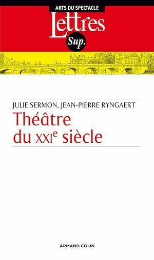 Théâtre du XXIe siècle - Jean-Pierre Ryngaert, Julie Sermon - Armand Colin