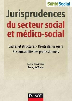 Jurisprudences du secteur social et médico-social - François Vialla - Dunod