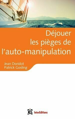 Déjouer les pièges de l'auto-manipulation - Jean Doridot, Patrick Gosling - InterEditions